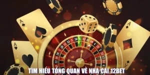 Tổng quan về hệ thống 12BET