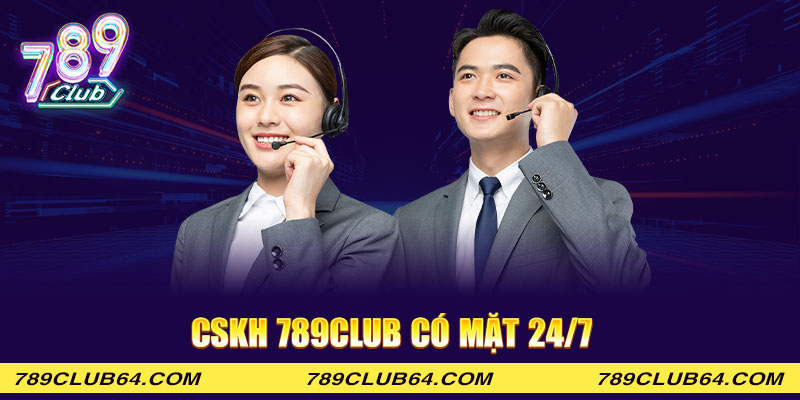 CSKH 789club có mặt 24/7