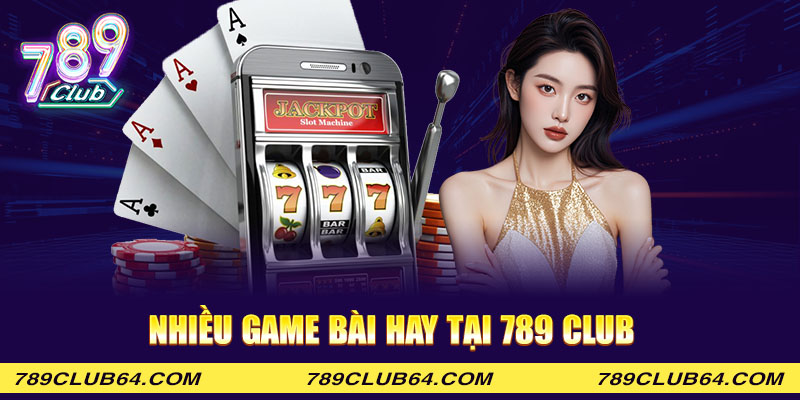 Nhiều game bài hay tại 789 club