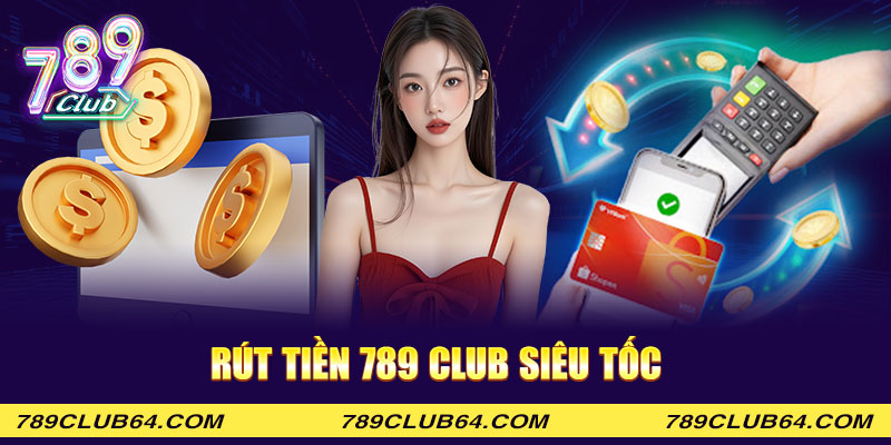 Rút tiền 789 club siêu tốc